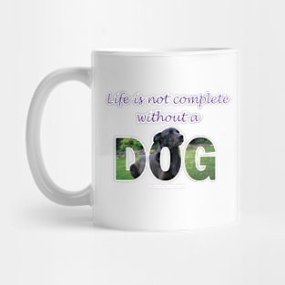 Life is not complete without a dog - black labrador oil painting word art Mug